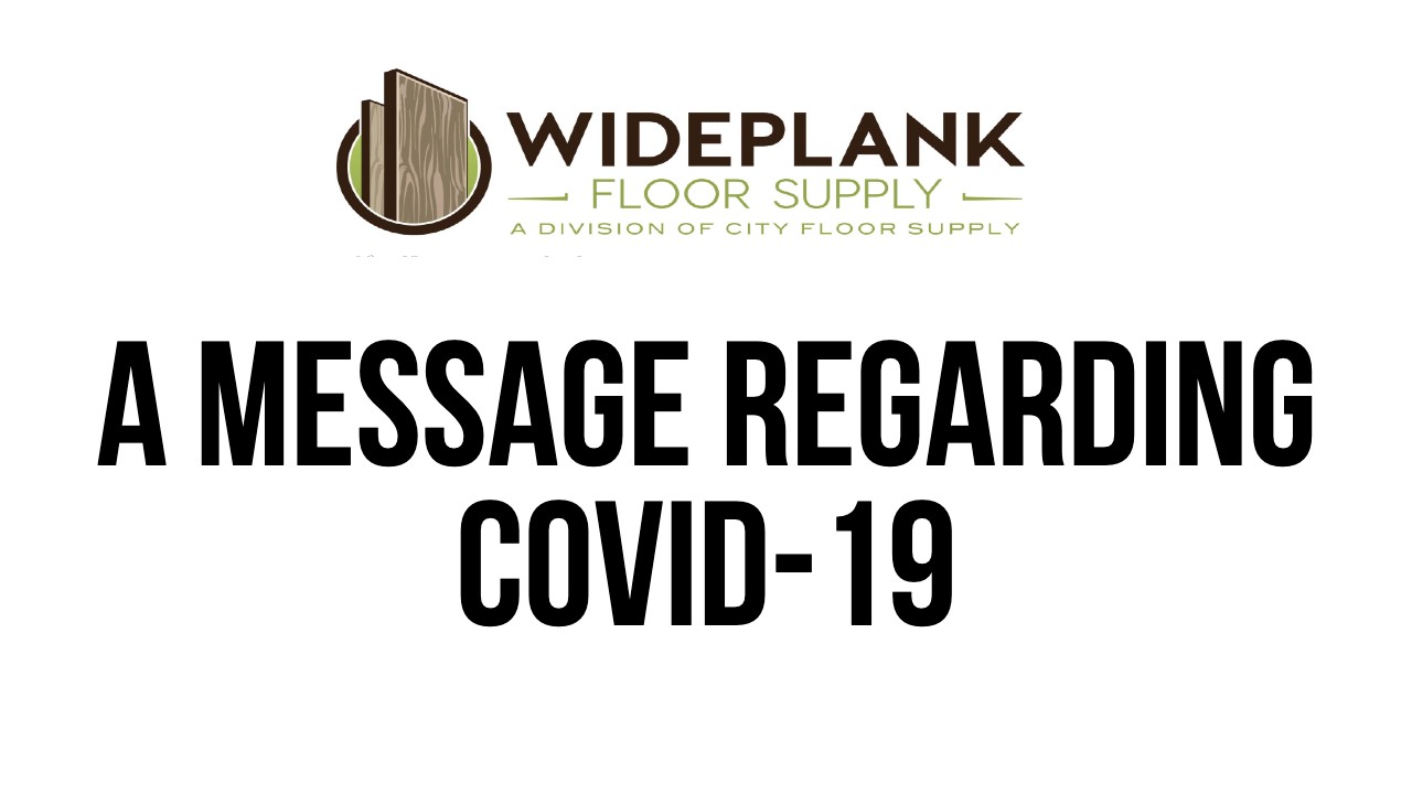 A Message Regarding COVID-19 - Wide Plank Floor Supply