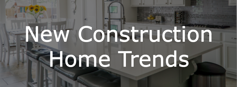 New Construction Home Trends
